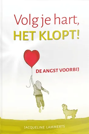Boek Volg je hart, het klopt! van Jacqueline Lammerts, over emoties, angst en heling